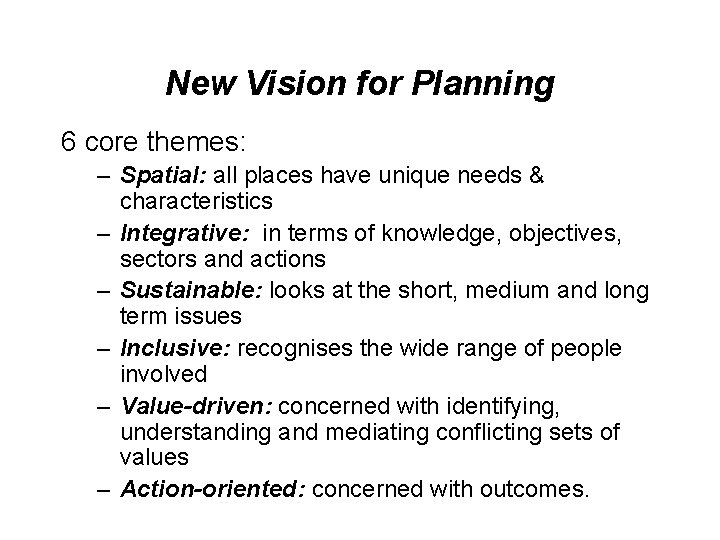 New Vision for Planning 6 core themes: – Spatial: all places have unique needs