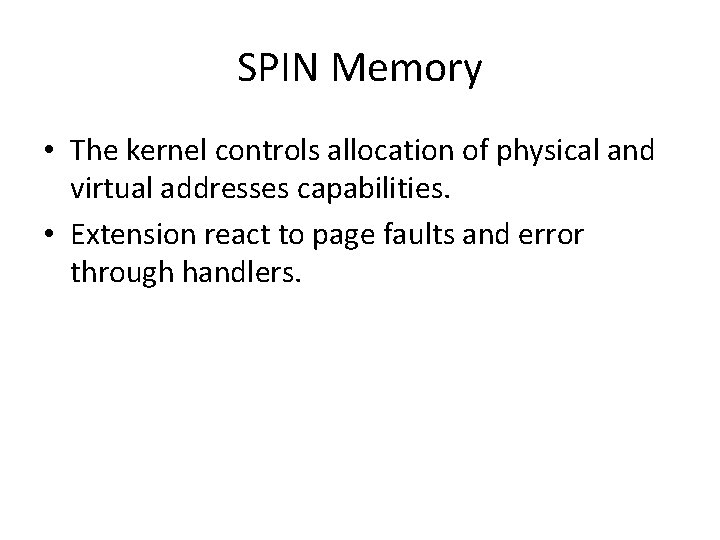 SPIN Memory • The kernel controls allocation of physical and virtual addresses capabilities. •