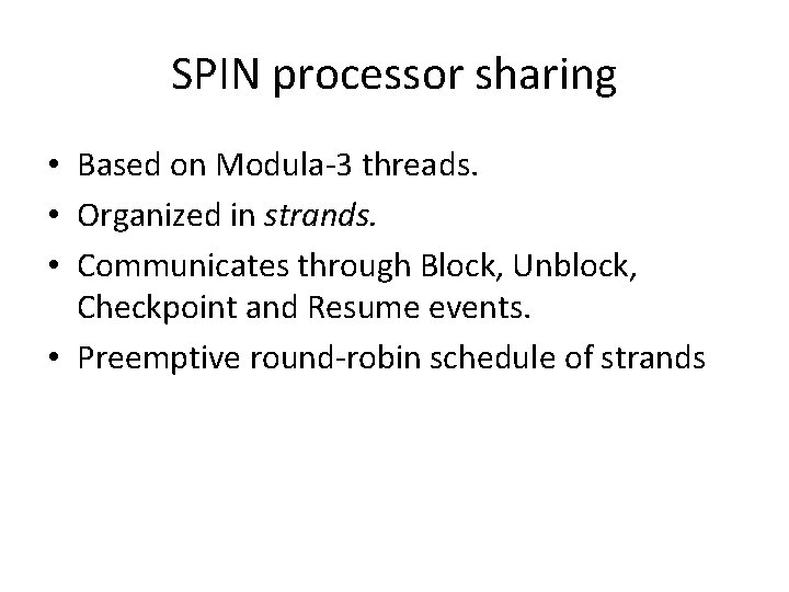 SPIN processor sharing • Based on Modula-3 threads. • Organized in strands. • Communicates