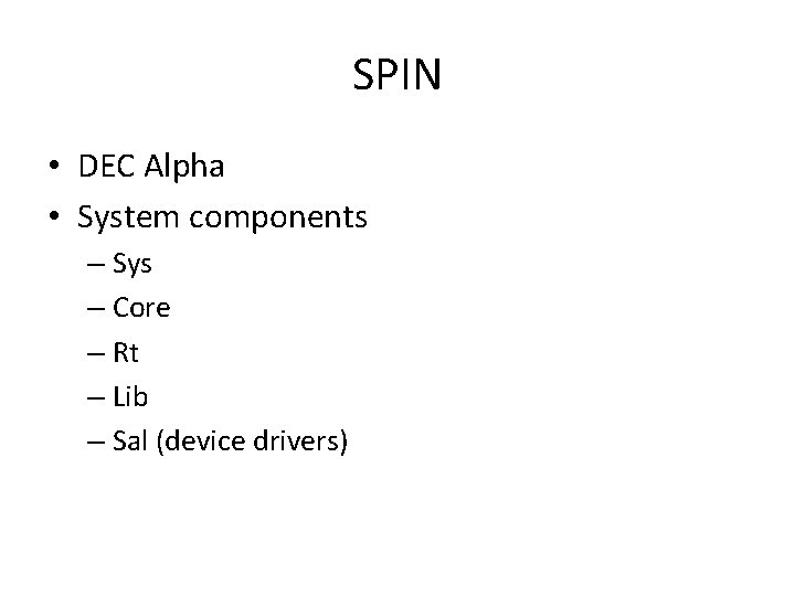 SPIN • DEC Alpha • System components – Sys – Core – Rt –