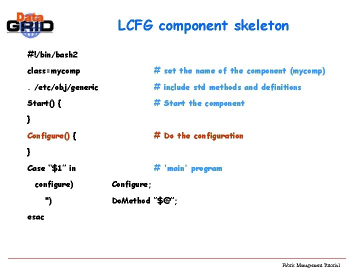 LCFG component skeleton #!/bin/bash 2 class=mycomp # set the name of the component (mycomp)
