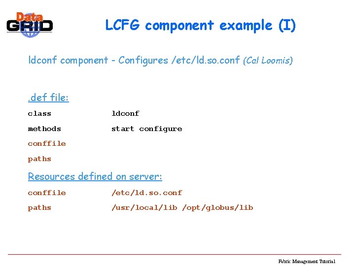 LCFG component example (I) ldconf component - Configures /etc/ld. so. conf (Cal Loomis). def