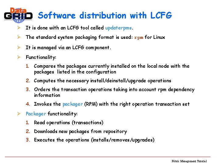 Software distribution with LCFG Ø It is done with an LCFG tool called updaterpms.