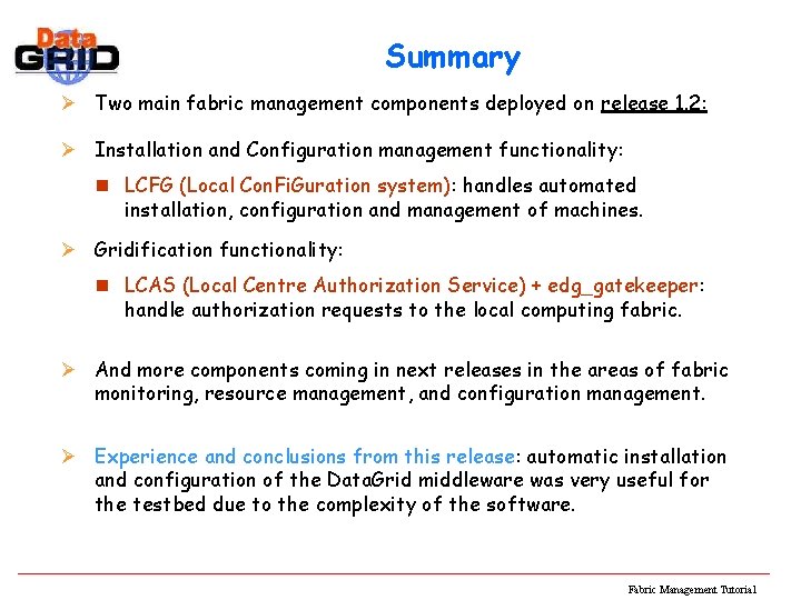 Summary Ø Two main fabric management components deployed on release 1. 2: Ø Installation