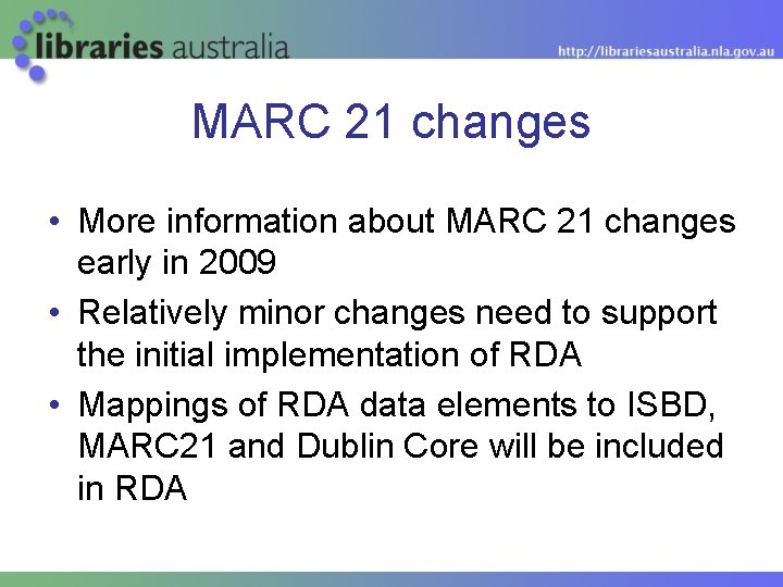 MARC 21 changes • More information about MARC 21 changes early in 2009 •