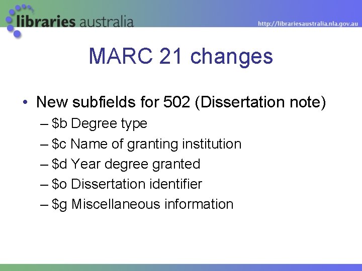 MARC 21 changes • New subfields for 502 (Dissertation note) – $b Degree type