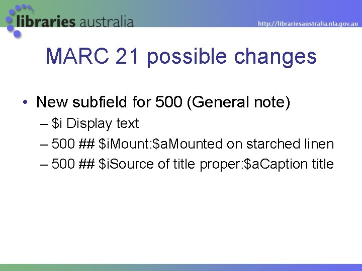 MARC 21 possible changes • New subfield for 500 (General note) – $i Display