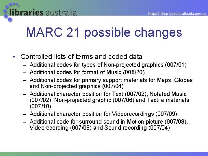 MARC 21 possible changes • Controlled lists of terms and coded data – Additional