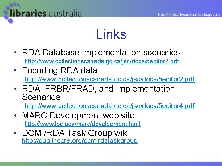 Links • RDA Database Implementation scenarios http: //www. collectionscanada. gc. ca/jsc/docs/5 editor 2. pdf