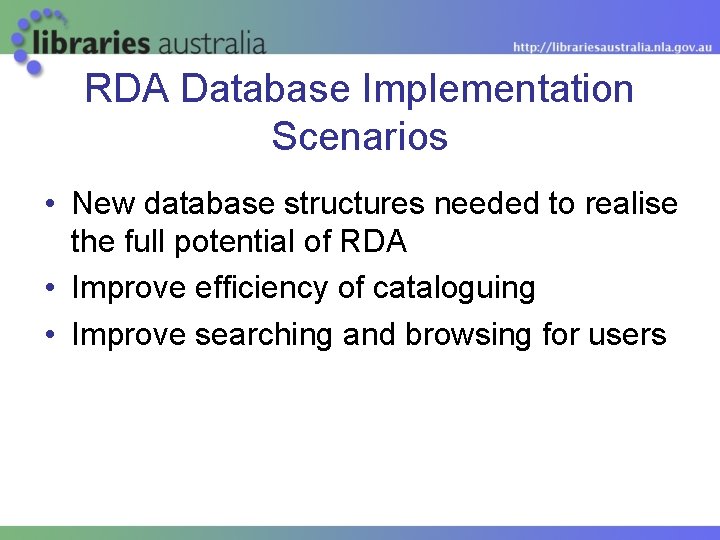 RDA Database Implementation Scenarios • New database structures needed to realise the full potential