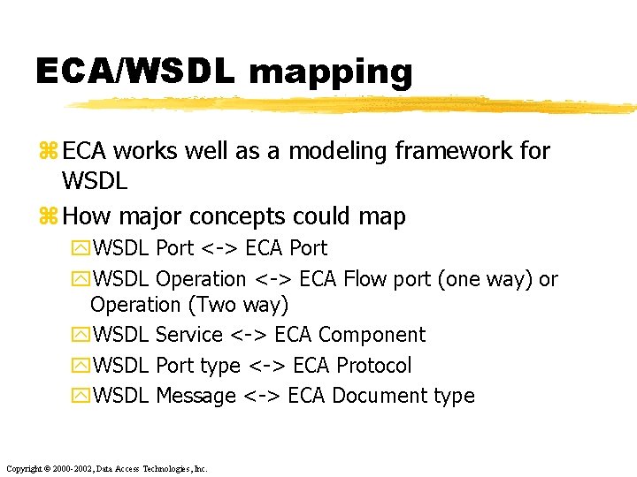 ECA/WSDL mapping z ECA works well as a modeling framework for WSDL z How