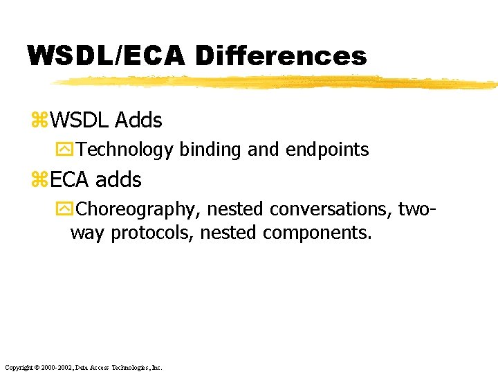 WSDL/ECA Differences z. WSDL Adds y. Technology binding and endpoints z. ECA adds y.