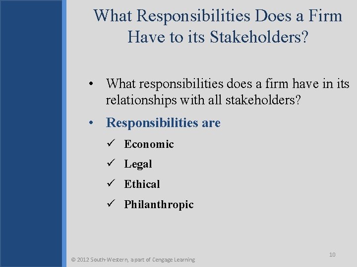 What Responsibilities Does a Firm Have to its Stakeholders? • What responsibilities does a