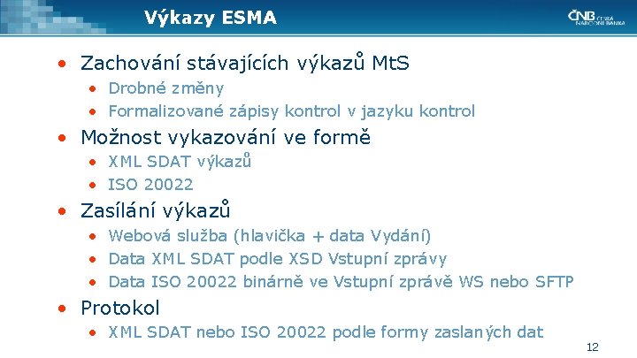 Výkazy ESMA • Zachování stávajících výkazů Mt. S • Drobné změny • Formalizované zápisy