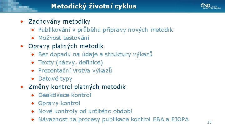 Metodický životní cyklus • Zachovány metodiky • Publikování v průběhu přípravy nových metodik •