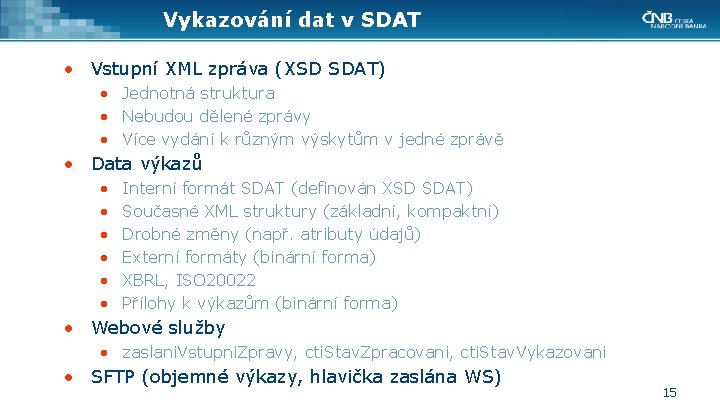 Vykazování dat v SDAT • Vstupní XML zpráva (XSD SDAT) • Jednotná struktura •