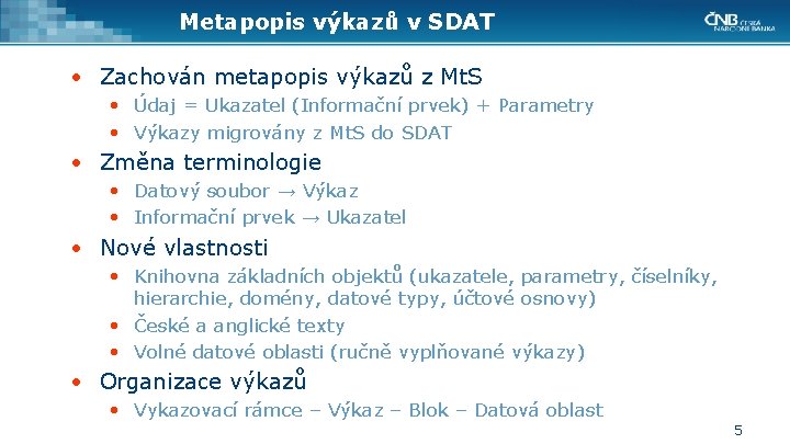 Metapopis výkazů v SDAT • Zachován metapopis výkazů z Mt. S • Údaj =