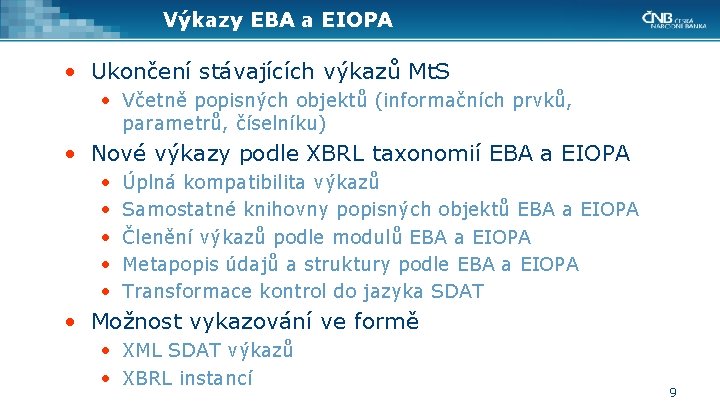 Výkazy EBA a EIOPA • Ukončení stávajících výkazů Mt. S • Včetně popisných objektů