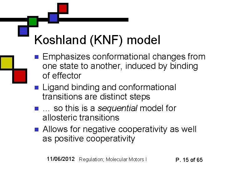 Koshland (KNF) model n n Emphasizes conformational changes from one state to another, induced
