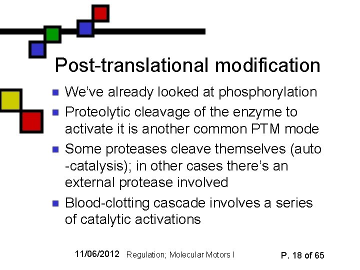 Post-translational modification n n We’ve already looked at phosphorylation Proteolytic cleavage of the enzyme