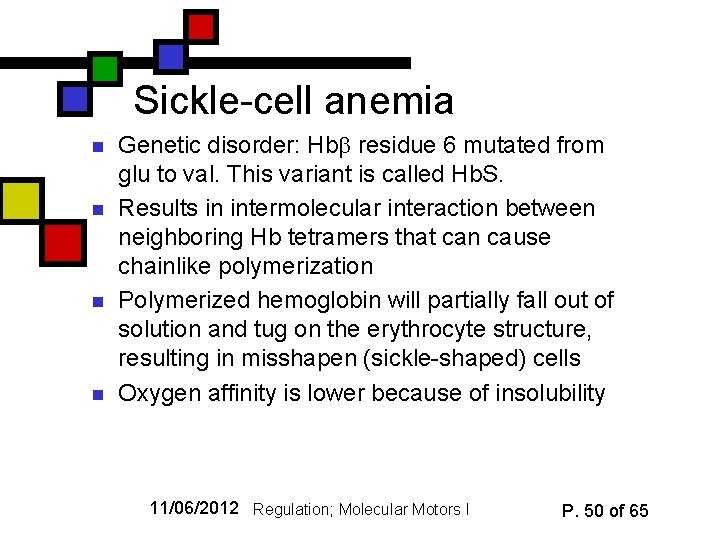 Sickle-cell anemia n n Genetic disorder: Hb residue 6 mutated from glu to val.