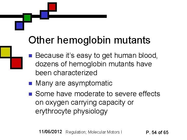 Other hemoglobin mutants n n n Because it’s easy to get human blood, dozens