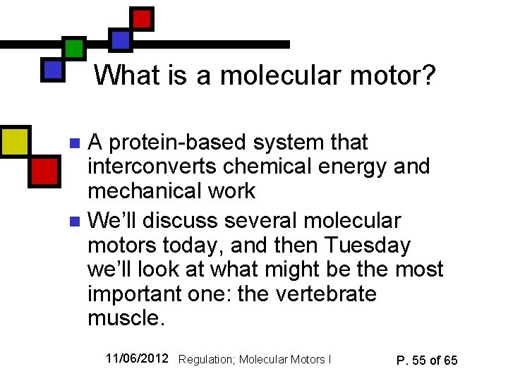 What is a molecular motor? A protein-based system that interconverts chemical energy and mechanical