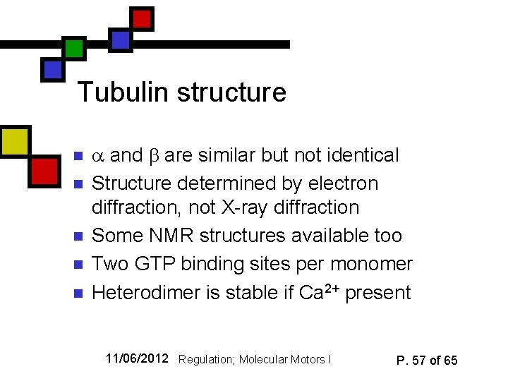 Tubulin structure n n n and are similar but not identical Structure determined by