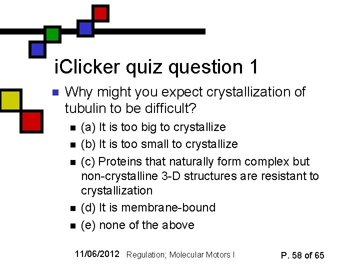 i. Clicker quiz question 1 n Why might you expect crystallization of tubulin to