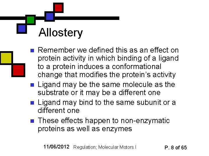 Allostery n n Remember we defined this as an effect on protein activity in