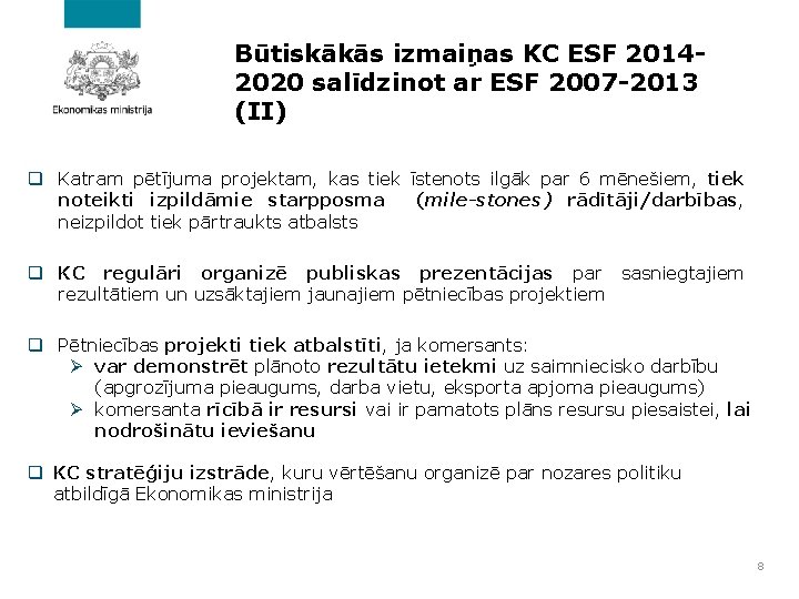 Būtiskākās izmaiņas KC ESF 20142020 salīdzinot ar ESF 2007 -2013 (II) q Katram pētījuma