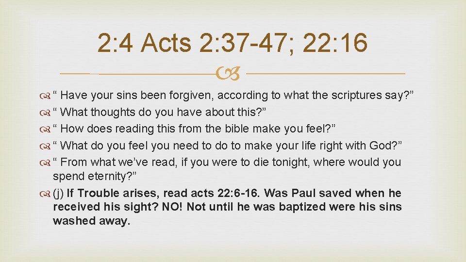 2: 4 Acts 2: 37 -47; 22: 16 “ Have your sins been forgiven,