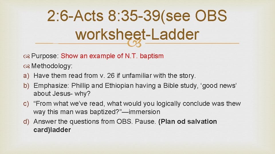 2: 6 -Acts 8: 35 -39(see OBS worksheet-Ladder Purpose: Show an example of N.