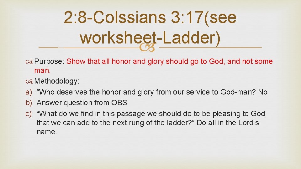2: 8 -Colssians 3: 17(see worksheet-Ladder) Purpose: Show that all honor and glory should