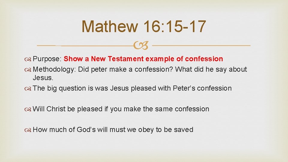 Mathew 16: 15 -17 Purpose: Show a New Testament example of confession Methodology: Did
