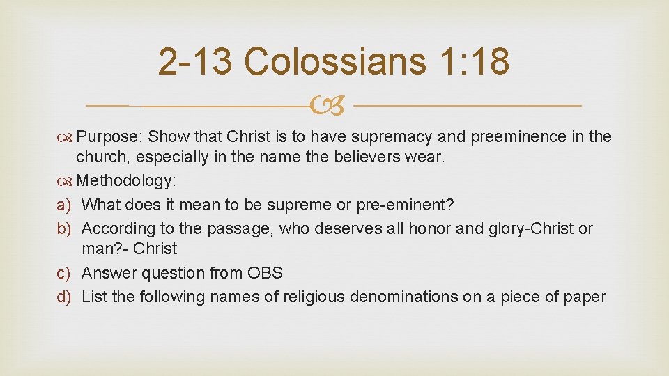 2 -13 Colossians 1: 18 Purpose: Show that Christ is to have supremacy and