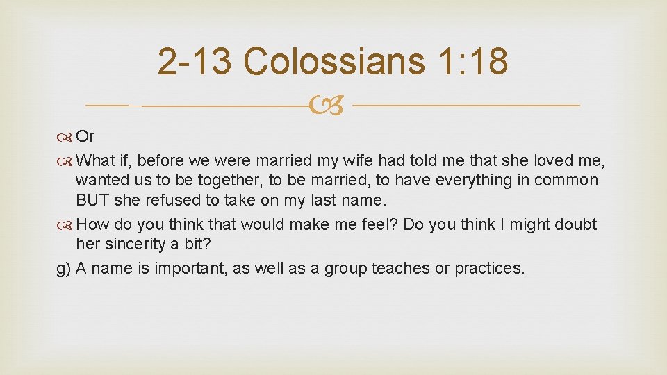 2 -13 Colossians 1: 18 Or What if, before we were married my wife