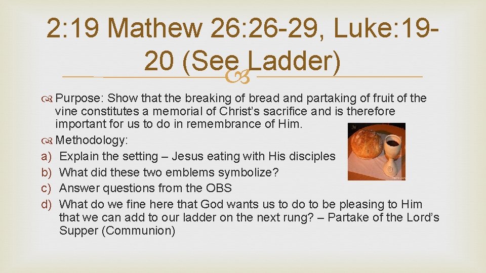 2: 19 Mathew 26: 26 -29, Luke: 1920 (See Ladder) Purpose: Show that the