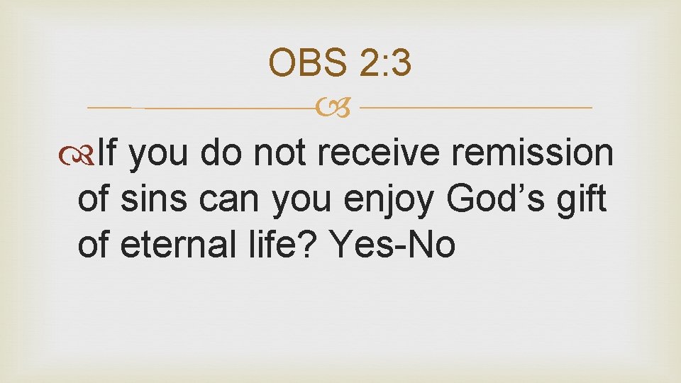 OBS 2: 3 If you do not receive remission of sins can you enjoy