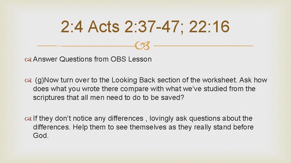 2: 4 Acts 2: 37 -47; 22: 16 Answer Questions from OBS Lesson (g)Now