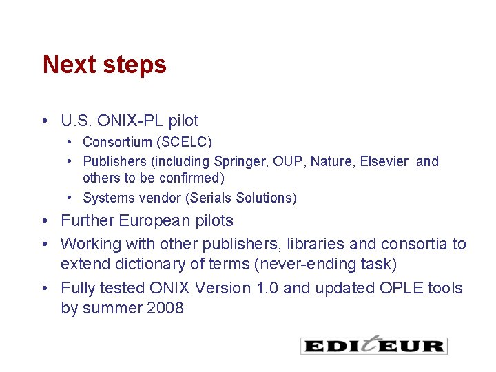 Next steps • U. S. ONIX-PL pilot • Consortium (SCELC) • Publishers (including Springer,