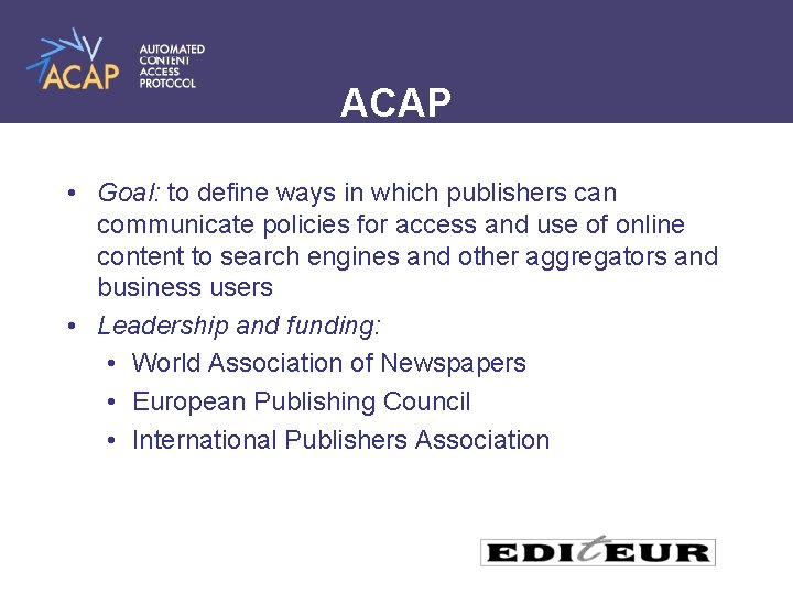 ACAP • Goal: to define ways in which publishers can communicate policies for access