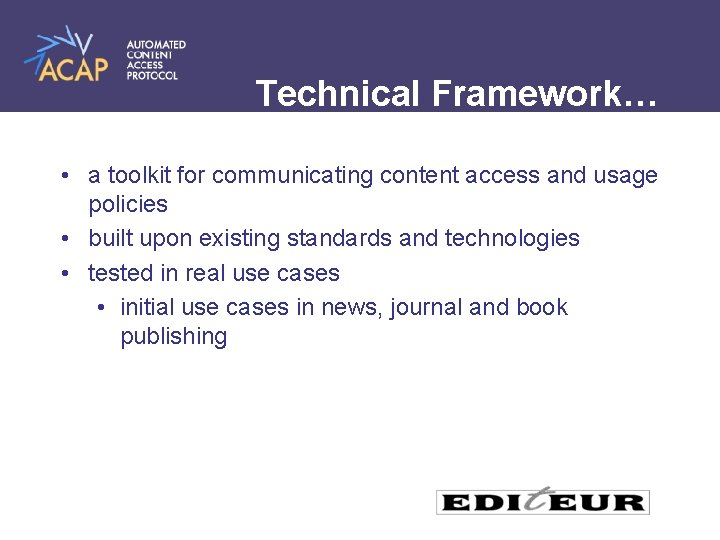 Technical Framework… • a toolkit for communicating content access and usage policies • built
