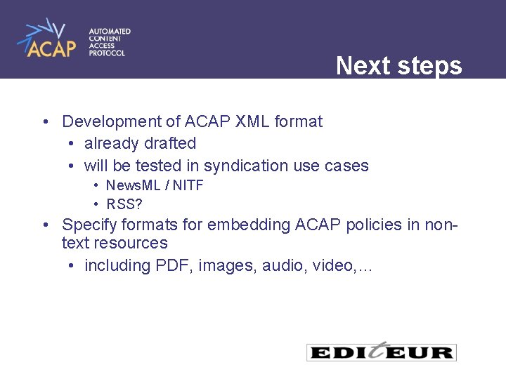 Next steps • Development of ACAP XML format • already drafted • will be