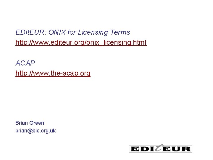 EDIt. EUR: ONIX for Licensing Terms http: //www. editeur. org/onix_licensing. html ACAP http: //www.