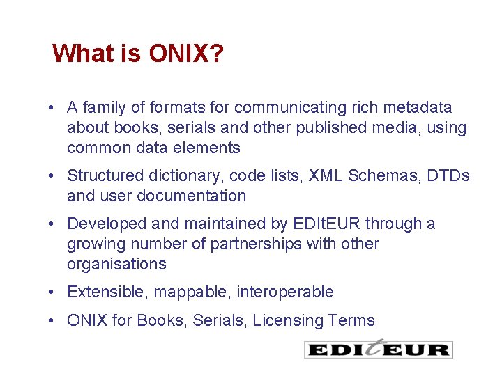 What is ONIX? • A family of formats for communicating rich metadata about books,