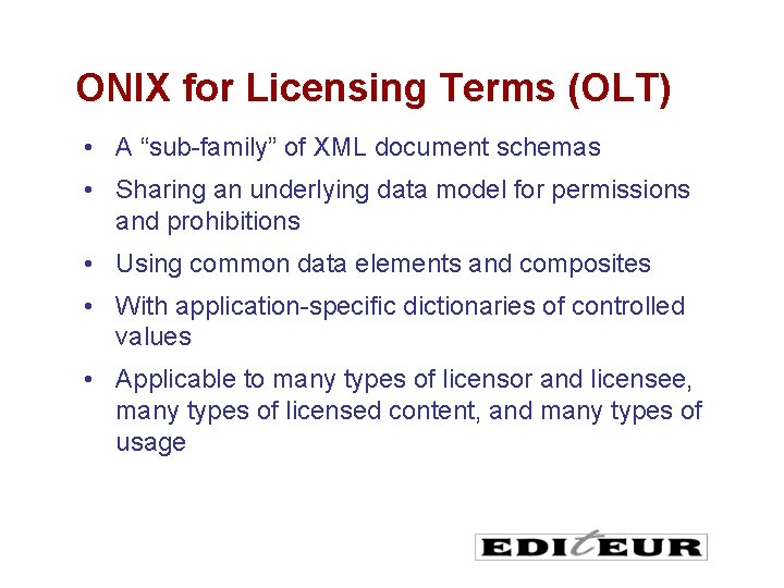 ONIX for Licensing Terms (OLT) • A “sub-family” of XML document schemas • Sharing