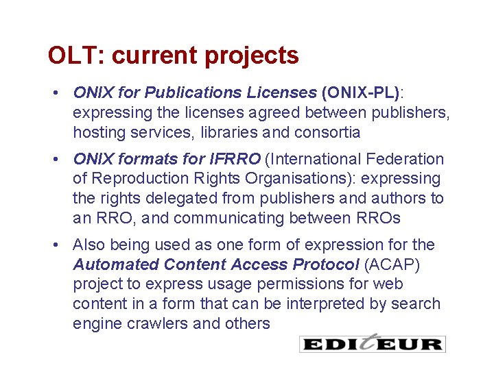 OLT: current projects • ONIX for Publications Licenses (ONIX-PL): expressing the licenses agreed between