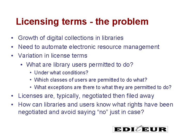 Licensing terms - the problem • Growth of digital collections in libraries • Need