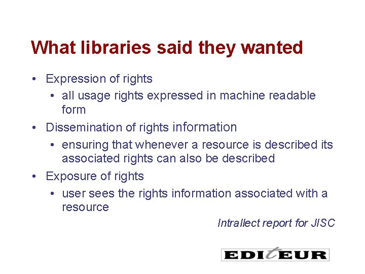 What libraries said they wanted • Expression of rights • all usage rights expressed